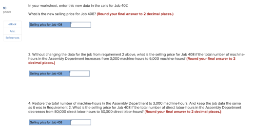 In your worksheet, enter this new data in the cells for Job 407. 10 points What is the new selling price for Job 408? (Round