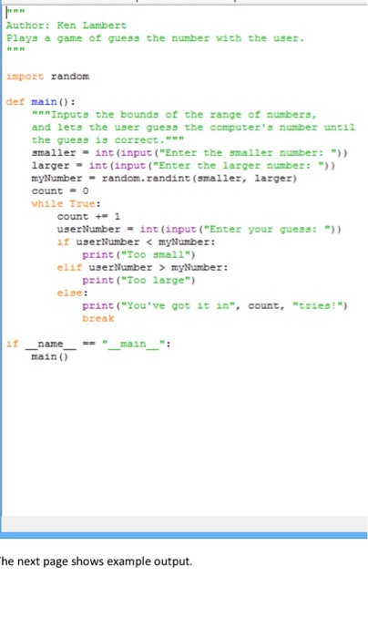 ww Author: Ken Lambert Plays a game of guess the number with the user. import random def main (): wwInputs the bounds of the