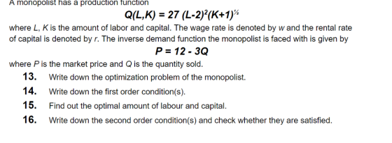 A monopolist has a production function 27 (L-2)(K+1) Q(L,K) where L, Kis the amount of labor and capital. The wage rate is de