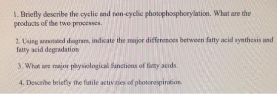 1. Briefly describe the cyclic and non-cyclic photophosphorylation. What are the products of the two processes. 2. Using anno