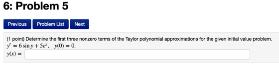 6: Problem 5 Previous Problem ListNext (1 point) Determine the first three nonzero terms of the Taylor polynomial approximati
