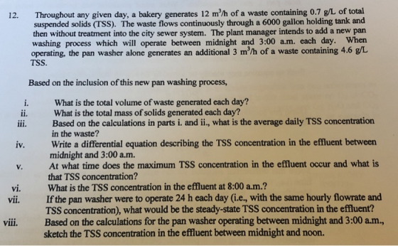 12. Throughout any given day, a bakery generates 12 m/h of a waste containing 0.7 g/L of total suspended solids (TSS). The w