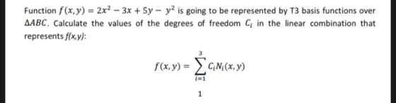 Function f(x, y) 2x2-3x +5y - y2 is going to be represented by T3 basis functions over AABC. Calculate the values of the degr