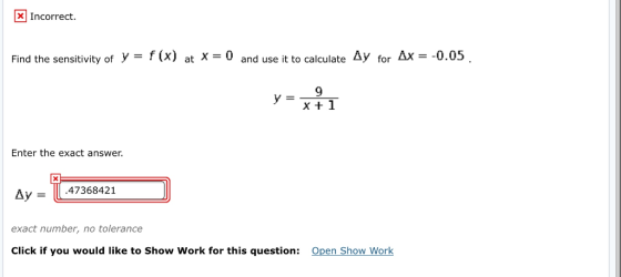 Incorrect. Find the sensitivity of y = (x) at X = 0 and use it to calculate Δy for 5x=-0.05 9 y- Enter the exact answer. Av =