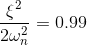 \frac{\xi^2}{2\omega_n^2}=0.99