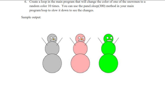 6. Create a loop in the main program that will change the color of one of the snowmen to a random color 10 times. You can use