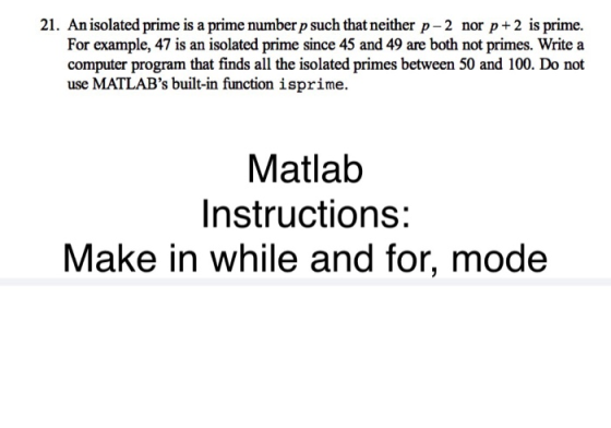 21. An isolated prime is a prime number p such that neither p -2 nor p+2 is prime. For example, 47 is an isolated prime since