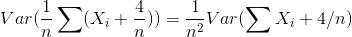 Var(\frac{1}{n} \sum (X_i + \frac{4}{n})) =\frac{1}{n^2}Var(\sum X_i + 4/n)