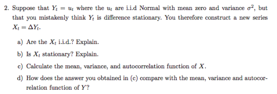 2. Suppose that Ya ut where the ut are iid Normal with mean zero and variance σ2, but that you mistakenly think Yt is differe