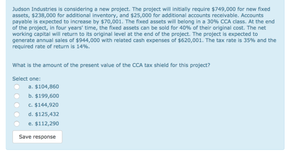 Judson Industries is considering a new project. The project will initially require $749,000 for new fixed assets, $238,000 fo