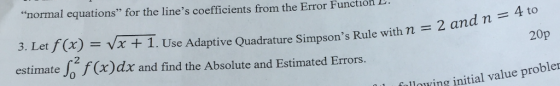 normal equations for the lines coefficients from the Error Function E. 3. Le (x) = VX + 1 . Use Adaptive Quadrature Simpso
