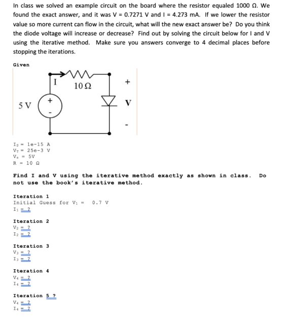 In class we solved an example circuit on the board where the resistor equaled 1000 0. We found the exact answer, and it was V