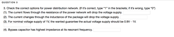 QUESTION 3 3. Check the correct options for power distribution network. (If its correct, type “1 in the brackets; if its w