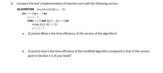 Compare the texts implementation of insertion sort with the following version 8. ALGORITHM InsertSort2(A[0..n - 1]) for i1 t