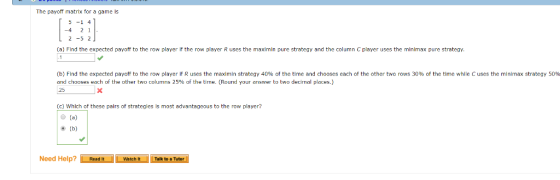 The payoff matrix for a game ls 5 -1 4 -4 21 2-5 2 (a) Find the expected payoff to the row player If the row player R uses th