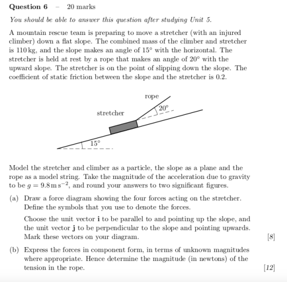 uestion 6 20 marks You should be able to answer this question after studying Unit 5 A mountain rescue team is preparing to mo