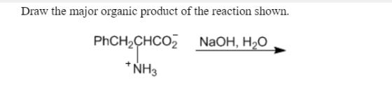 Draw the major organic product of the reaction shown. PhCH2CHCO2 NH3 NaOH, H20
