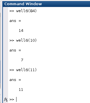 Command Window well6(84) ans 14 well6(10) ans 7 well6(11) ans =