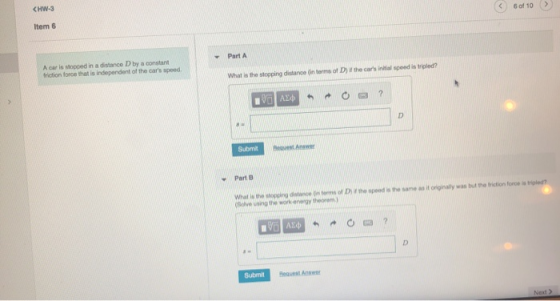 <HW-3 6 of 10 Item 6 Part A A car is stopped in friction force that is independent of the cars speed. distance D by a consta