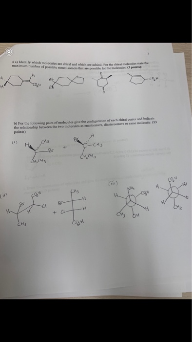 4 a) Identify which molecules are chiral and which are achiral. For the chiral molecules stale the maximum mumber of possihle