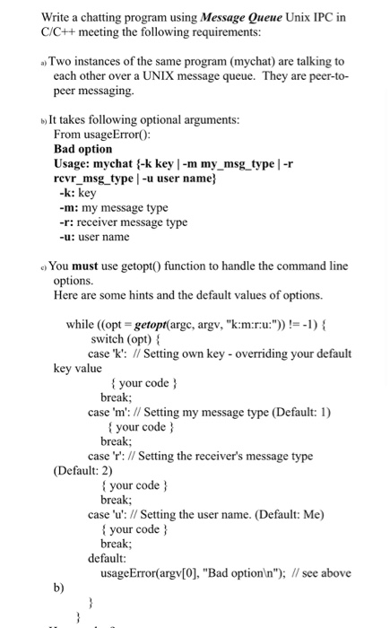 Write a chatting program using Message Queue Unix IPC in C/C++ meeting the following requirements: a Two instances of the sam