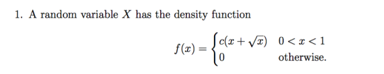 1. A random variable X has the density function f(x)- otherwise.