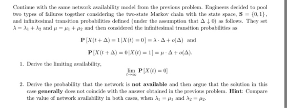 Continue with the same network availability model from the previous problem. Engineers decided to pool two types of failures