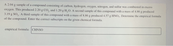 f a compound consisting of carbon, hydrogen, oxygen, nitrogen, and sulfur was combusted in excess oxygen. This produced 2.20
