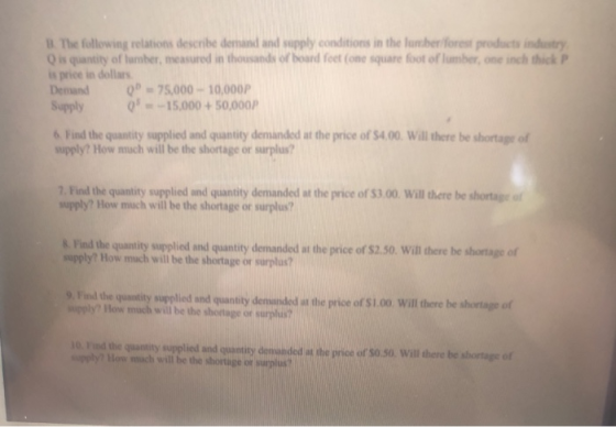 B. The following relations describe denand and supply conditions in the lumber forest products industry O is quantity of lumb