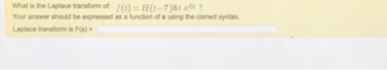 what is the Laplace transform ot J(t)=H(t-7)8te6t? Your answer should be expressed as a function of s using the correcd synta