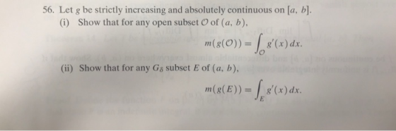 56. Let g be strictly increasing and absolutely continuous on [a, b]. (i) Show that for any open subset O of (a, b), m(8(O))g