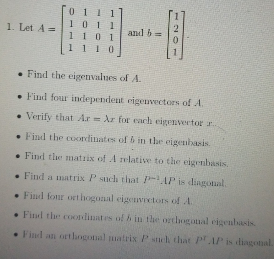 [0 1 1 1 0 1 1 1 1 0 1 1. Let A and b 1 1 1 0 Find the eigenvalues of A. Find four independent eigenvectors of A. Ar for each