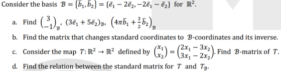 Consider the basis B-{bı,EJ-ø1-26,-2-1-е) for R2. 2)В, b. Find the matrix that changes standard coordinates to B-coordinates