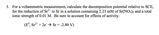 3. For a voltammetric measurement, calculate the decomposition potential relative to SCE, for the reduction of Sr to Sr in a