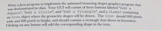 te a lava program to implement the animated bouncing shapes graphics program that Writ was demonstrated in class. Square, an
