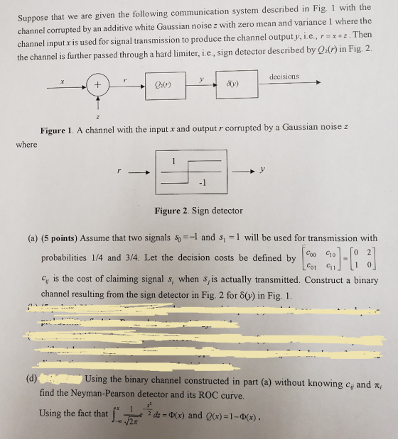 Suppose that we are given the following communication system described in Fig. 1 with the channel corrupted by an additive wh