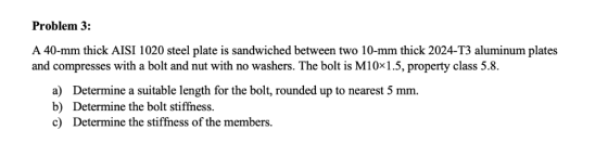 Problem 3: A 40-mm thick AISI 1020 steel plate is sandwiched between two 10-mm thick 2024-T3 aluminum plates and compresses w