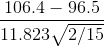 \frac{106.4-96.5}{11.823\sqrt{2/15}}