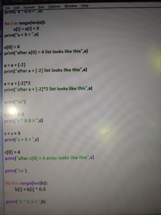 Fle Edit Format Run Options Window Help for i in range(len(a)): alil ali]+3 printf a +3-) printfafter a[o] 4 list looks lik