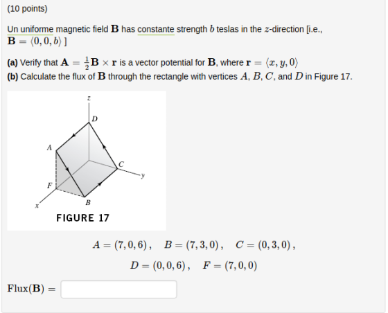 (10 points) Un uniforme magnetic field B has constante strength b teslas in the z-direction [i.e., B-(0,0, b) ] (a) Verity th