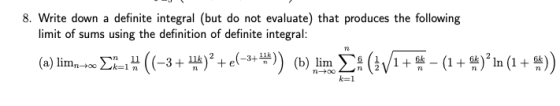 8. Write down a definite integral (but do not evaluate) that produces the following limit of sums using the definition of def