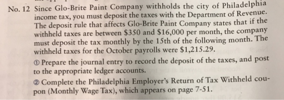 No. 12 Since Glo-Brite Paint Company withholds the city of Philadelphia income tax, you must deposit the taxes with the Depar