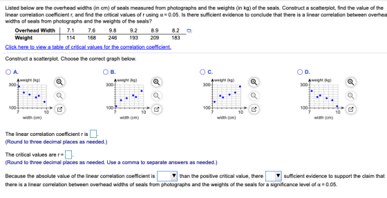 Listed below are the overhead widths (in cm) of seals measured from photographs and the weights (in kg) of the seals. Constru
