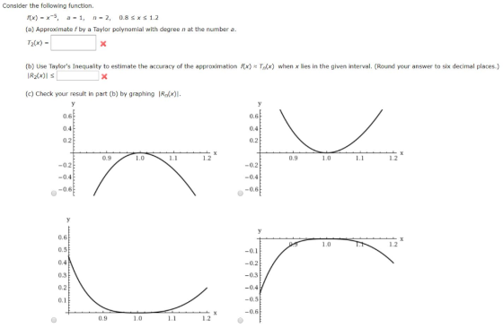Consider the following function. /(x)=x-5, a= 1, n= 2, 0.8SXS 1.2 (a) Approximate f by a Taylor polynomial with degree n at t