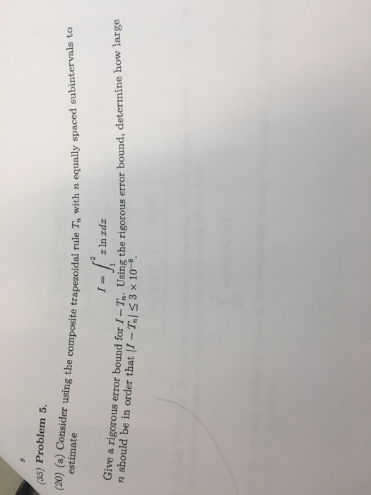 (35) Problem 5. 2) e Consider using the composite trapezoidal rule T7, with n equally spaced u rule Tn with n equally spaced