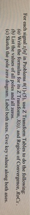 For each signal x(n) in Problems #(1)-(5), use Z Transform Tables to do the following: (a) Write the formulas for its Z Trans