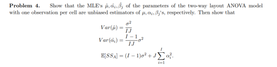 Problem 4. Show that the MLEs İ,ai,A, of the parameters of the two-way layout ANOVA model with one observation per cell are