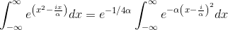 \int_{-\infty}^{\infty} e^{\left( x^2 -\frac{ix}{\alpha}\right ) } dx= e^{-1/4\alpha}\int_{-\infty}^{\infty}e^{-\alpha \left( x-\frac{i}{\alpha}\right )^2} dx