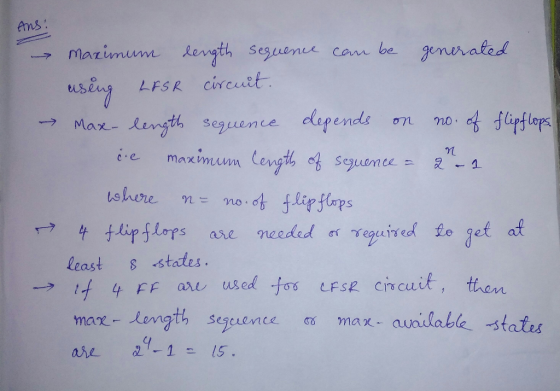 Ans Marimum kength seguenee cam be genrated LFSR Circuit 4 fipflops degends Max- length seguen n nce e Length of seguemee Max