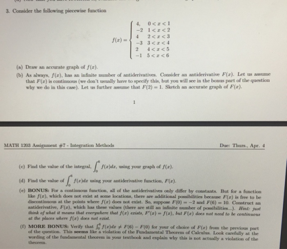 3. Consider the following piecewise function (a) Draw an accurate graph of f(). (b) As always, f(x), has an infinite number o